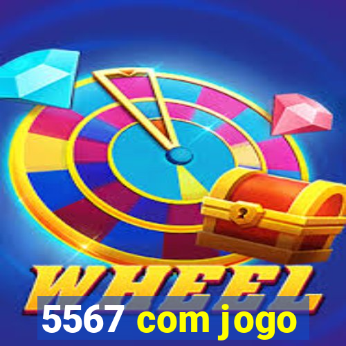 5567 com jogo